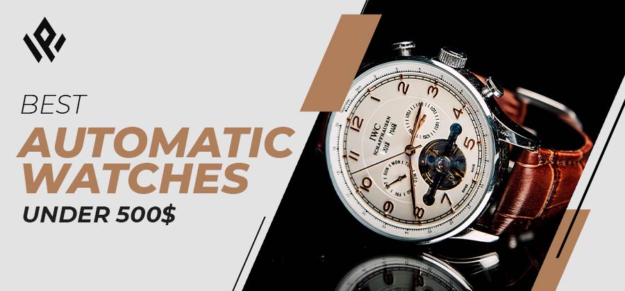 Best Automatic Watches Under $500 in 2023 - Pro Wearer